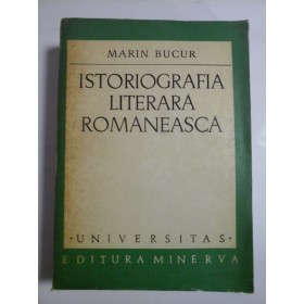 ISTORIOGRAFIA  LITERARA  ROMANEASCA  -  MARIN  BUCUR 